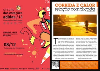 CORRIDA E CALOR
relação complicada
Por Edilberto Barros

T

á chegando o verão com seus dias lindos, céu azul e temperaturas elevadas,
mas... Cuidado! É aí que mora o perigo!
Saiba que uma das maiores dificuldades que o nosso corpo enfrenta em
exercícios como a corrida longa, é manter o equilíbrio da temperatura. O preço é alto. Valores
maiores que 60% de toda energia são gastos somente com a manutenção da temperatura, e acredite, o restante é utilizado para o deslocamento!
Essa informação é importante, pois nos dá a
noção exata da importância dos cuidados que
devemos ter para manter o equilíbrio da temperatura e treinar com saúde.
Importante! Em uma corrida de 1 hora per-

demos em torno de 2 litros de água (2 kg). Em
temperaturas elevadas perdemos muita água e
eletrólitos (sódio) pelo suor e pouco calor, fazendo surgir um quadro grave de desidratação e
hipertermia e outras complicações, podendo
chegar, em casos extremos, ao óbito.
Dicas importantes: Hidrate-se com água e bebidas isotônicas em temperaturas adequadas (gelada), antes durante e depois; use protetor de pela
e vestimentas leves, apropriadas para o treino; evite treinamento em horários entre 10 e 16 horas,
como também a exposição ao sol depois do treinamento; faça os treinos longos (acima de 1 hora)
mais cedo (acorde 1 hora antes e evite o sol forte).
“Vá pela sombra”, e boa corrida!

Edilberto Barros é graduado, mestre e doutorando em Educação Física (CREF 873/DF). Pósgraduado em fisiologia do exercício e em treinamento desportivo. Treinador nível 5 da
Federação Internacional de Atletismo – IAAF e professor da academia da mesma IAAF
para corrida de longa distância. Atualmente treina vários atletas de alto rendimento,
entre eles, Lucélia Peres, última brasileira a vencer a corrida Internacional de São
Silvestre, como também treina vários corredores recreacionais (qualidade de vida).
Contatos: 61 9261-2778 ou revistaposiatividade@yahoo.com.br
7

 