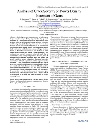 AMAE Int. J. on Manufacturing and Material Science, Vol. 01, No. 01, May 2011

Analysis of Crack Severity on Power Density
Increment of Gears
R. Saravanan1, 2, Raghu V. Prakash2, R. Gnanamoorthy3, and Vinodkumar Boniface1
1

Bangalore Engineering Centre, JFWTC, General Electric ITC, Bangalore, India
Email: Saravanan.r@geind.ge.com
Email: vinodkumar.boniface@ge.com
2
Indian Institute of Technology, Madras/Department of Mechanical Engineering, Chennai, India
Email: raghuprakash@iitm.ac.in
3
Indian Institute of Information Technology, Design and Manufacturing, (IIITD&M) Kancheepuram, /IIT Madras campus,
Chennai, India
Email: gmoorthy@iitm.ac.in
The greater the defect size, the greater the grain structure
disruption/discontinuity and the more likely it is to become a
crack initiation point, and hence cause a negative impact on
strength of the material. As discussed by Mack Aldener and
Olsson [4], case-hardened gears are exposed to Tooth Interior
Fatigue Fracture (TIFF) due to fatigue nature of operating
and internal residual stress. In the present study, however,
gears with different helix angles are studied for Tooth Interior
Fracture (TIF) using 3D computational models based on
fracture mechanics. This paper reports the various modes of
fracture (Mode-I, Mode-II and Mode-III) in gears with varying
power density.

Abstract— Helical gears are commonly used in industry as
they have advantages of higher power density, quieter
operation etc., compared to spur gears. Conventional gear
design is based on various design criteria, including durability
and bending strength load rating. In recent times, fracture
failure modes are gaining importance in addition to
conventional failure modes. Stresses due to operating fatigue
loads and internal residual stresses can cause fatigue fracture
failure on the surface, sub-surface of gear flanks or at tooth
root of gears. During gear design, various parameters are
optimized, and one such parameter is the helix angle that is
optimized for power density and gear noise. However, effect of
possible defects (voids and inclusions) in the gear tooth is not
usually considered in these calculations. This paper is a study
on severity of defects in a gear blank relative to power density
increment. Three different gear geometries (spur and helical
gears with two different helix angles) each with similar defects
are considered. Finite Element Analysis (FEA) is used to
analyze Tooth Interior Fracture (TIF), and study variation of
Stress Intensity Factor (SIF) with crack size and helix angle.
It is seen that power density increment of a common gear
blank through helix angle increment poses a higher risk of
crack severity, as the same gear blank is exposed to higher
operating loads.

II. GEAR TOOTH FINITE ELEMENT MODELING AND
FRACTURE ASSESSMENT
This paper deals with the Tooth Interior Fracture (TIF) in
a gear, which is different from Tooth Interior Fatigue Fracture
(TIFF). Here, crack propagation is not studied, but rather the
propensity for an existing crack to result in catastrophic failure.
Also, effect of internal residual stresses is not considered.
These cracks are due to defects (voids/ inclusions) that may
be present in a gear blank. Three different gear sets (spur,
helix with angle of 7o and helix with angle of 15o) are considered.
These gear sets have the same gear ratio, module, material
and face-width, but have different tooth geometries due to
helix angle changes. Similar cracks (size and location) are
assumed in these gears. For FEA, only one gear tooth with
one crack is modeled for each configuration, and the resulting
crack edge stresses are analyzed for likelihood of fracture.
FEA of this 3D fracture mechanics problem is done using
ANSYS and 3DFAS [5] (3-Dimensional Fracture Analysis
System). Linear Elastic Fracture Mechanics (LEFM) theory
is used to analyze 3D elliptical cracks in isotropic materials as
reported by Ozkan et. al, [6], and Stress Intensity Factors
(SIFs) for all fracture modes are calculated.

Index Terms—gear, tooth interior fracture, linear elastic
fracture mechanics, finite element analysis, power density,
helix angle, voids, inclusions.

I. INTRODUCTION
Cylindrical helical gears find wide application in modern
power transmissions as they offer higher power density with
increased contact ratio and quieter operation, when compared
with spur gears. Durability (pitting) and bending strength
load rating of gears may be calculated by methods detailed in
ISO 6336-2&3 [1]. Durability (pitting) load rating is based on
allowable contact stress, which is based on Hertzian contact
theory. Bending strength load rating is based on allowable
alternating tooth-root bending stress according to Lewis
parabolic theory, as discussed in Dudley [2]. As material
quality is a major parameter that directly impacts gear load
ratings and is directly tied to material cleanliness, ISO 6336
[3] specifies cleanliness required for a gear material and
defines the permissible size and quantity of voids and
impurities. Gear blank forming processes such as rolling and
forging tend to move and flatten inclusions and voids.

A. Gear Design and Parameters
Common dimensions of the three gear sets mentioned
earlier are given in Table-I. Material of these gear sets is
assumed to be 18CrNiMo7-6. In these gear sets, pinions are
the focus of this paper. Pinion geometry, power density (kW/
kg) and increments are given in Table-II.

© 2011 AMAE

DOI: 01.IJMMS.01.01.57

7

 