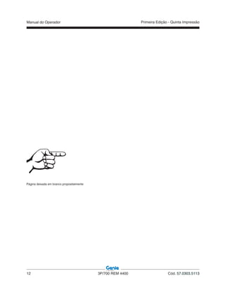 Manual do Operador
12 3P/700 REM 4400 Cód. 57.0303.5113
Primeira Edição - Quinta Impressão
Página deixada em branco propositalmente
 