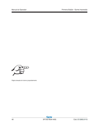 Manual do Operador
48 3P/700 REM 4400 Cód. 57.0303.5113
Primeira Edição - Quinta Impressão
Página deixada em branco propositalmente
 