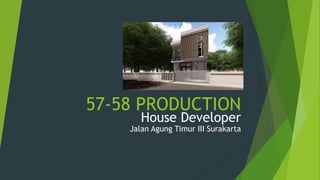 57-58 PRODUCTION
House Developer
Jalan Agung Timur III Surakarta
 