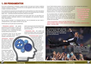 1. OS PENSAMENTOS
Diz-se que os pensamentos é a atividade e criação da mente, tudo aquilo que é trazido a existência        já que é neste momento presente o único lugar onde pode atuar. Sobre o passado não pode atuar, o
mediante a atividade do intelecto. O pensamento tem um poder gigantesco sobre nossa vida, modelam         futuro esta por vir. Por tanto, há que centrar se no presente de forma
o caráter e conformam nosso destino.                                                                      consciente e cuidar de nosso pensamento para que estes trabalhem         Uma mente sana
                                                                                                          para nós, é dizer, há que começar a semear bem as sementes.
Se um futebolista tem pensamento de preocupação, temor e medo gerarão em seu interior desconfiança
e isso fará que suas ações não sejam as corretas. Pelo contrario, se os pensamentos são de confiança,     Quando se faz isso, um começa a ser mais forte e positivo.                se converte na
alegria, valor... o esportista aumentará imensamente a eficácia de suas ações.                            Ser uma pessoa positiva não significa viver alegremente nem tudo
                                                                                                                                                                                     base de uma
É importante ter controle sobre nosso pensamento já que esses podem fazer- nos muito felizes (com         vale. Uma pessoa positiva é alguém que vive o momento presente            personalidade
                                                                                                          de forma consciente, que dar tudo, luta até o final, e que passe o que
pensamento saudável, equilibrados, positivos) ou muito desgraçados (com pensamentos negativos,
inúteis, desequilibrados).                                                                                passe, incluso se é algo negativo ver o que pode aprender dessa
                                                                                                                                                                                     equilibrada e
Está nas mãos do treinador ou do futebolista determinar o tipo de pensamento que quer manter e
                                                                                                          situação para futuras ações.	                                                 sana.
conseqüentemente, o tipo de ação e resultado que quer obter.                                              “Semea um pensamento e obterás uma ação. Semea uma ação e
                                                                                                          obterás um habito. Cultiva um habito e obterás um caráter. Cultiva um caráter e obterás teu próprio
Podemos dizer que há quatro tipos de pensamentos:
                                                                                                          destino”.  (Sirvanda, 2006).
- Pensamentos positivos:           são aqueles        podem causar algumas das enfermidades físicas
pensamentos que dão energia a si mesmo, aos           que padecem (insônia, taquicardia, depressão,
demais e ao entorno. A confiança, a positividade,     ulcera de estomago...).                            Um converte-se em aquilo que pensa.
o entusiasmo, a paz, a estabilidade são alguns                                                           Todas as estrelas do esporte hão
                                                      - Pensamentos uteis:           são aqueles que
exemplos deste tipo de pensamento.                                                                       pensado que era possível conseguir o
                                                      simplesmente ajudam a fazer o que se necessita
                                                                                                         que há conseguido. Tua vida há de ser
O pensamento positivo faz ser mais estável,           e fazer coisas rotineiras de forma automática.
                                                                                                         com teus pensamentos.
mais forte e permitem afrontar melhor a
                                                                - Pensamentos inúteis: Igual que
situações e dificuldades da vida.
                                                                     os pensamentos negativos
-Pensamentos negativos:                                                 tiram muita energia. Os
são aqueles que causam                                                     pensamentos inúteis
danos para um mesmo, os                                                     estão relacionados com
demais e o ambiente. Os                                                      coisas do passado que
ciúmes, a ira, a critica, a                                                   não podem mudar,
falta de auto estima são                                                      mas que seguem
alguns exemplos desse                                                           dando sobre eles e                                                                          Se melhoras teu modo de
tipo de pensamento.                                                               com a excessiva                                                                           pensar, conseguirás realizar
                                                                                    preocupação                                                                             melhores ações. E estas ações te
Os pensamentos negativos                                                                                                                                                    levaram a melhores resultados.
                                                                                    pelo futuro.
tiram muita energia, faz                                                                                                                                                    (Robbins, 2006).
perder a confiança em sim                                                          É de todos bem
mesmo e geram ambientes                                                         sabido que para
negativos. Causam tanto danos                                                   obter resultados
que numerosas investigações                                                   extraordinários é
cientificas colaboram com                                                        importante manter
                                                                                  nossa mente em o
os pensamentos negativos
                                                                                  momento presente
168                                                                                                                                                                                                          169
      JANEIRO                        Coaching                                   © Artigo publicado em   www.futbol-tactico.com                           Coaching                                JANEIRO
 