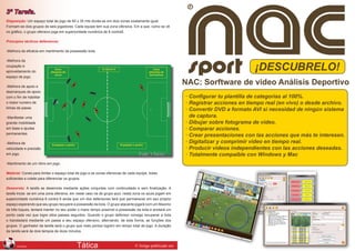 3ª Tarefa.
Disposição: Um espaço total de jogo de 60 x 35 mts divide-se em dois zonas exatamente igual.
Formam-se dois grupos de seis jogadores. Cada equipe tem sua zona ofensiva. Em a que, como se vê
no gráfico, o grupo ofensivo joga em superioridade numérica de 6 contra5.

Principios tácticos defensivos:

-Melhora da eficácia em mantimento da possessão bola.

-Melhora da
ocupação e
aproveitamento do
espaço de jogo.

-Melhora de apoio e
desmarques de apoio
com o fim de habilitar
o maior numero de
linhas de passe.

-Manifestar uma
grande mobilidade
em base e ajudas
permanentes.

-Melhora de
velocidade e precisão
em jogo.

-Mantimento de um ritmo em jogo.

Material: Cones para limitar o espaço total de jogo e as zonas ofensivas de cada equipe, bolas
suficientes e colete para diferenciar os grupos.

Desenrolo: A tarefa se desenrola mediante ações conjuntas com continuidade e sem finalização. A
tarefa inicia- se em uma zona ofensiva, em neste caso na de grupo azul, nesta zona os azuis jogam em
superioridade numérica 6 contra 6 ainda que um dos defensores terá que permanecer em seu próprio
espaço esperando que seu grupo recupere a possessão da bola. O grupo atacante jogará com um Maximo
de três toques, tentará manter no seu poder o maior tempo possível a possessão da bola e anotará um
ponto cada vez que logre oitos passes seguidos. Quando o grupo defensor consiga recuperar a bola
o transladará mediante um passe a seu espaço ofensivo, alternando, de esta forma, as funções dos
grupos. O ganhador da tarefa será o grupo que mais pontos logrem em tempo total de jogo. A duração
da tarefa será de dois tempos de doze minutos.

110                                                                                                                                                 111
      JANEIRO                              Tática                               © Artigo publicado em   www.futbol-tactico.com   Tática   JANEIRO
 