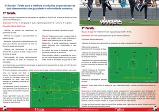 3º Sessão: Tarefa para a melhora da eficácia da possessão da
    bola desenroladas em igualdade e inferioridade numérica.

1ª Tarefa.
Espaço de jogo: Estabelecem-se dois espaço de jogo total de 40 x 20 mts, tal qual se dividem em duas
zonas exatamente iguais.
Disposição: Formam-se três grupos de quatro jogadores que situam tal e como se vê no gráfico.
Conceitos táticos defensivos.
                                                                                                         2ª Tarefa.
- Melhora da eficácia em mantimento da               - Melhora da velocidade e precisão em jogo.
                                                                                                         Espaço de jogo: Se estabelecem dois espaço de jogo de 35 x 35 mts.
possessão da bola.
- Melhora da ocupação e aproveitamento do            Material: Cones para marcar o espaço total de       Disposição: Em cada espaço jogam dois grupos de seis jogadores.
espaço de jogo.                                      jogo e sua divisão interior, bolas suficientes e
                                                                                                         Conceitos táticos ofensivos:
                                                     coletes para diferenciar se os três grupos.
- Manifestar uma grande mobilidade entorno de
apoio para oferecer ao possuidor da bola em          Desenrolo: A tarefa desenrola-se mediante           - Melhora da eficácia em mantimento da possessão da bola em igualdade (6 contra6).
                                                     ações conjuntas com continuidade e sem
forma de ajudas permanentes.
                                                     finalização.                                        -Melhora da ocupação e
- Melhora dos desmarques de apoio para                                                                   aproveitamento do espaço de jogo.
                                                     Em ambas as zonas os atacantes jogam em
oferecer-lhe ao possuir da bola o maior numero       igualdade numérica de 4 contra 4.                   - Melhora dos desmarques de apoio
de linhas de passe.                                                                                      para criar continuas linhas de passe
                                                     Esses tentarão manter a possessão da bola e
- Descongestão das zonas sobrecarregadas                                                                 ao possuidor da bola.
                                                     dar um mínimo de seis passes em sua zona para
dos adversários em base de mudanças de               poder mudar a orientação do jogo até a outra        - Manifestar uma grande mobilidade
orientação.                                                                                              em forma de ajudas permanentes
                                                                                                         em todo momentos ao possuidor da
zona; desenrolam-se constantes desmarques de apoio entorno ao possuidor da bola, com o fim de criar-
                                                                                                         bola.
lhe continuas linhas de passe.
O numero de passes começará-se a contar uma vez que chegue o primeiro defensor desde a outra zona.       - Aplicar mudanças de orientação
                                                                                                         para descongestionar o jogo
Uma vez logrado com êxito o
                                                                                                         das zonas sobrecarregadas dos
número de passes estipulado mais                                                                         adversários.
a muda de orientação volver-se-á
estabelecer na outra zona uma                                                                            -Melhora da velocidade e precisão
situação de igualdade numérica em                                                                        em jogo.
zona da bola.
                                                                                                         Material: Cones para marcar o espaço de jogo, bolas suficientes e coletes para diferenciar ambos os
Os defensores quando recuperam a                                                                         grupos.
bola alternarão suas funções com a
equipe ofensiva ao que lhe recuperou                                                                     Desenrolo: A tarefa desenrola se mediante ações conjuntas com continuidades e sem finalização. O
a bola.                                                                                                  grupo ofensivo joga em igualdade numérica 6 contra 6, jogarão livre de toques mas tentando realizá-lo a
                                                                                                         maior velocidade possível, tentará manter a possessão da bola durante o maior tempo possível; deverão
O jogo o ganhara a equipe que soma
                                                                                                         manifestar uma grande mobilidade dado o alto grau de oposição do contrario e obterão um ponto por
mais pontos no tempo total de jogo.                                                                      cada oito passe efetuado. Os defensores tentarão recuperar a possessão da bola em menor tempo
A tarefa terá uma duração de dois                                                                        possível, quando o logrem mudará as funções a desenrolar por cada equipe.
tempos de sete minutos.
                                                                                                         O grupo que mais pontos logrem no tempo total de jogo será o ganhador da tarefa. A tarefa terá uma
                                                                                                         duração de dois tempos de dez minutos.
112                                                                                                                                                                                                       113
      JANEIRO                             Tática                               © Artigo publicado em    www.futbol-tactico.com                         Tática                                       JANEIRO
 