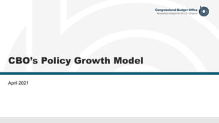 0
CBO’s Policy Growth Model
April 2021
 