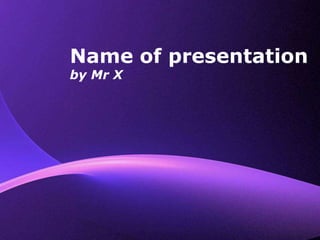 Page 1
Name of presentation
by Mr X
 