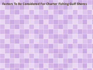 Factors To Be Considered For Charter Fishing Gulf Shores
 