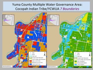 37	
  
Yuma	
  County	
  MulTple	
  Water	
  Governance	
  Area:	
  
Cocopah	
  Indian	
  Tribe/YCWUA	
  7	
  Boundaries	
  
 