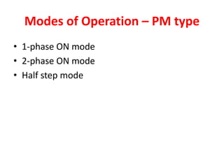 Modes of Operation – PM type
• 1-phase ON mode
• 2-phase ON mode
• Half step mode
 