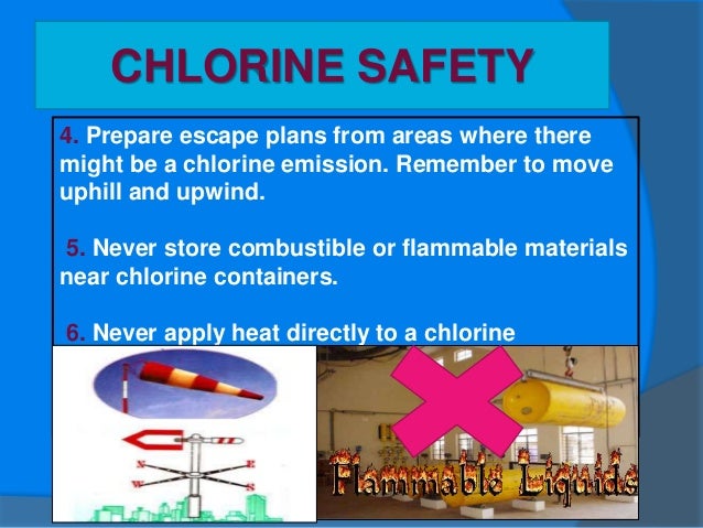 CHLORINE SAFETY
7. Never attempt to weld an “empty” chlorine pipe
line without purging it with air first.
 
