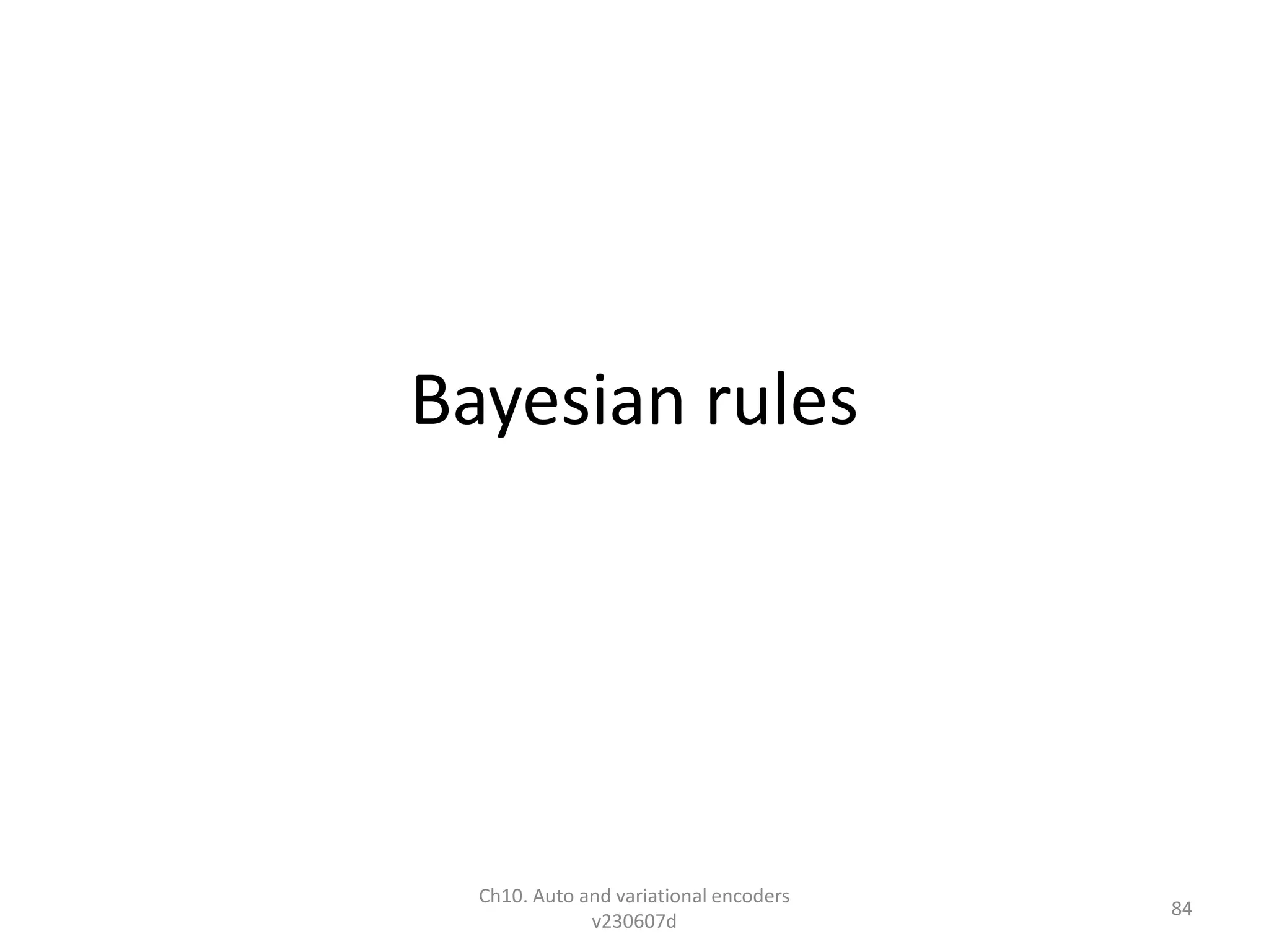 Bayesian rules
Ch10. Auto and variational encoders
v230607d
84
 