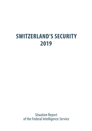 SWITZERLAND’S SECURITY
2019
Situation Report
of the Federal Intelligence Service
 