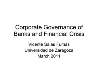Corporate Governance of Banks and Financial Crisis Vicente Salas Fumás Universidad de Zaragoza March  2011 