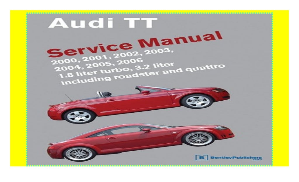 Audi TT Service Manual 2000, 2001, 2002, 2003, 2004, 2005, 2006 1