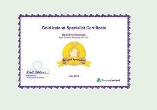 Gold Ireland Specialist Certificate
Debolina Banerjee
Alps Tourist Services Pvt. Ltd.
July 2014
 
