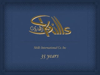 Skills International Co. Inc
35 years
 