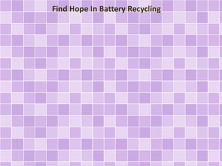 Find Hope In Battery Recycling
 