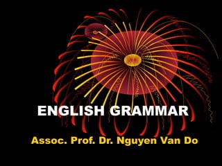 ENGLISH GRAMMAR
Assoc. Prof. Dr. Nguyen Van Do
 