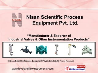 “ Manufacturer & Exporter of Industrial Valves & Other Instrumentation Products” Nisan Scientific Process  Equipment Pvt. Ltd. 