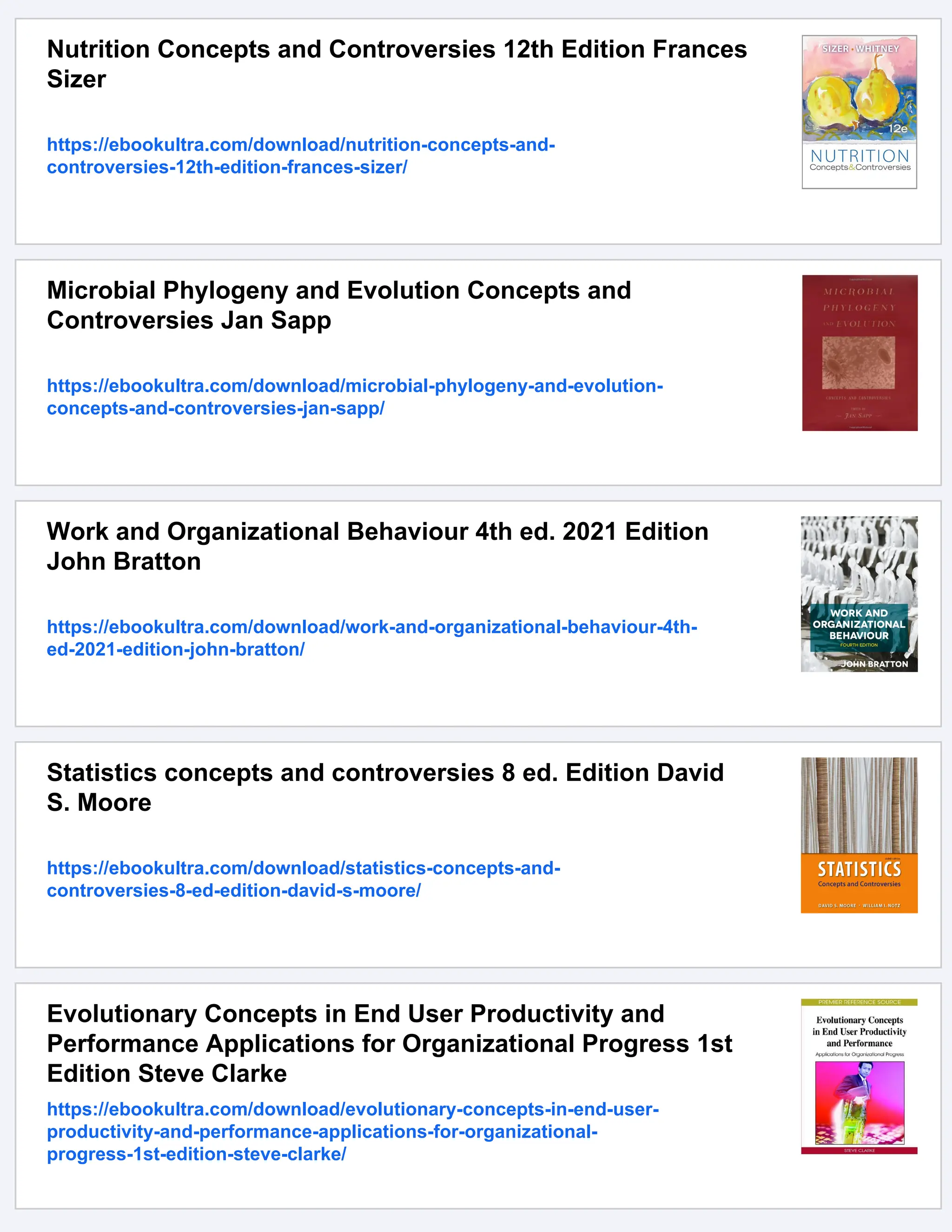 Nutrition Concepts and Controversies 12th Edition Frances
Sizer
https://ebookultra.com/download/nutrition-concepts-and-
controversies-12th-edition-frances-sizer/
Microbial Phylogeny and Evolution Concepts and
Controversies Jan Sapp
https://ebookultra.com/download/microbial-phylogeny-and-evolution-
concepts-and-controversies-jan-sapp/
Work and Organizational Behaviour 4th ed. 2021 Edition
John Bratton
https://ebookultra.com/download/work-and-organizational-behaviour-4th-
ed-2021-edition-john-bratton/
Statistics concepts and controversies 8 ed. Edition David
S. Moore
https://ebookultra.com/download/statistics-concepts-and-
controversies-8-ed-edition-david-s-moore/
Evolutionary Concepts in End User Productivity and
Performance Applications for Organizational Progress 1st
Edition Steve Clarke
https://ebookultra.com/download/evolutionary-concepts-in-end-user-
productivity-and-performance-applications-for-organizational-
progress-1st-edition-steve-clarke/
 