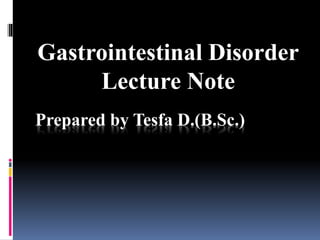 Prepared by Tesfa D.(B.Sc.)
Gastrointestinal Disorder
Lecture Note
 