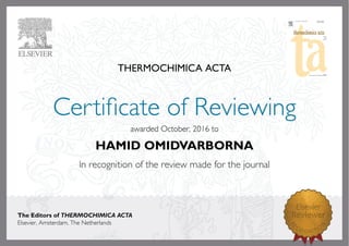 THERMOCHIMICA ACTA
awardedOctober,2016to
HAMID OMIDVARBORNA
The Editors of THERMOCHIMICA ACTA
Elsevier,Amsterdam,TheNetherlands
 