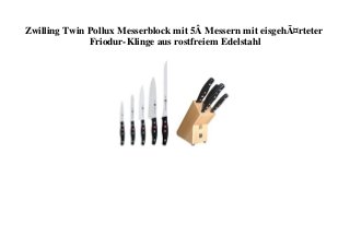 Zwilling Twin Pollux Messerblock mit 5Â Messern mit eisgehÃ¤rteter
Friodur-Klinge aus rostfreiem Edelstahl
 