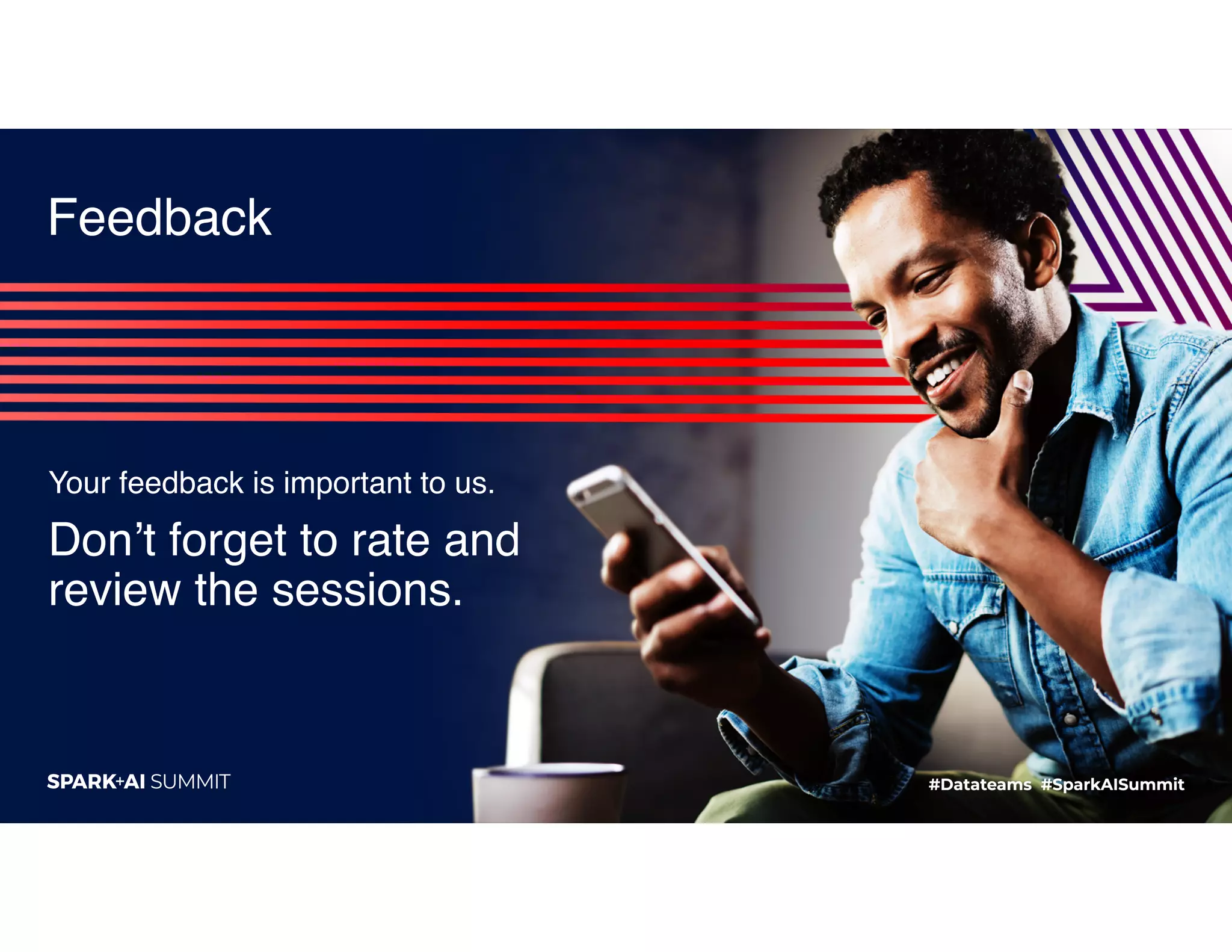 @deanwampler Feedback Your feedback is important to us. Don’t forget to rate and review the sessions. 