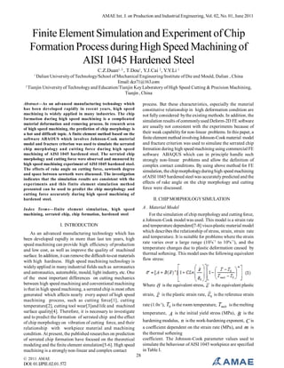 AMAE Int. J. on Production and Industrial Engineering, Vol. 02, No. 01, June 2011

Finite Element Simulation and Experiment of Chip
Formation Process during High Speed Machining of
AISI 1045 Hardened Steel
C.Z.Duan1, 2 , T.Dou1, Y.J.Cai 2, Y.Y.Li 1
1

Dalian University of Technology/School of Mechanical Engineering/Institute of Die and Mould, Dalian , China
Email: dcz71@163.com
2
Tianjin University of Technology and Education/Tianjin Key Laboratory of High Speed Cutting & Precision Machining,
Tianjin , China
Abstract—As an advanced manufacturing technology which
has been developed rapidly in recent years, high speed
machining is widely applied in many industries. The chip
formation during high speed machining is a complicated
material deformation and removing process. In research area
of high speed machining, the prediction of chip morphology is
a hot and difficult topic. A finite element method based on the
software ABAOUS which involves Johnson-Cook material
model and fracture criterion was used to simulate the serrated
chip morphology and cutting force during high speed
machining of AISI 1045 hardened steel. The serrated chip
morphology and cutting force were observed and measured by
high speed machining experiment of AISI 1045 hardened steel.
The effects of rake angle on cutting force, sawtooth degree
and space between sawteeth were discussed. The investigation
indicates that the simulation results are consistent with the
experiments and this finite element simulation method
presented can be used to predict the chip morphology and
cutting force accurately during high speed machining of
hardened steel.

process. But these characteristics, especially the material
constitutive relationship in high deformation condition are
not fully considered by the existing methods. In addition, the
simulation results of commonly used Deform-2D FE software
are usually not consistent with the experiments because of
their weak capability for non-linear problems. In this paper, a
finite element method involving Johnson-Cook material model
and fracture criterion was used to simulate the serrated chip
formation during high speed machining using commercial FE
software ABAQUS which can in principle handle such
strongly non-linear problems and allow the definition of
complex contact conditions. By using above method for FE
simulation, the chip morphology during high speed machining
of AISI 1045 hardened steel was accurately predicted and the
effects of rake angle on the chip morphology and cutting
force were discussed.

Index Terms—finite element simulation, high speed
machining, serrated chip, chip formation, hardened steel

A . Material Model
For the simulation of chip morphology and cutting force,
a Johnson-Cook model was used. This model is a strain rate
and temperature dependent[7-8] visco-plastic material model
which describes the relationship of stress, strain, strain rate
and temperature. It is suitable for problems where the strain
rate varies over a large range (102s”1 to 106s”1), and the
temperature changes due to plastic deformation caused by
thermal softening. This model uses the following equivalent
flow stress:

II. CHIP MORPHOLOGY SIMULATION

I. INTRODUCTION
As an advanced manufacturing technology which has
been developed rapidly in more than last ten years, high
speed machining can provide high efficiency of production
and low cost, as well as improve the quality of machined
surface. In addition, it can remove the difficult-to-cut materials
with high hardness. High speed machining technology is
widely applied in many industrial fields such as aeronautics
and astronautics, automobile, mould, light industry, etc. One
of the most important differences on cutting mechanics
between high speed machining and conventional machining
is that in high speed machining, a serrated chip is most often
generated which affects nearly every aspect of high speed
machining process, such as cutting force[1], cutting
temperature[2], cutting tool wear[3]and life and machined
surface quality[4]. Therefore, it is necessary to investigate
and to predict the formation of serrated chip and the effect
of chip morphology on vibration of cutting force, and their
relationship with workpiece material and machining
condition. At present, the published researches on prediction
of serrated chip formation have focused on the theoretical
modeling and the finite element simulation[5-6]. High speed
machining is a strongly non-linear and complex contact
© 2011 AMAE

DOI: 01.IJPIE.02.01.572

Where  is the equivalent stress,  is the equivalent plastic



strain,  is the plastic strain rate,  0 is the reference strain
rate (1.0s-1), T0 is the room temperature, Tmelt is the melting
temperature, A is the initial yield stress (MPa), B is the
hardening modulus, n is the work-hardening exponent, C is
a coefficient dependent on the strain rate (MPa), and m is
the thermal softening
coefficient. The Johnson-Cook parameter values used to
simulate the behaviour of AISI 1045 workpiece are specified
in Table I.
28

 
