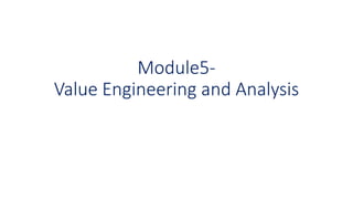 Module5-
Value Engineering and Analysis
 