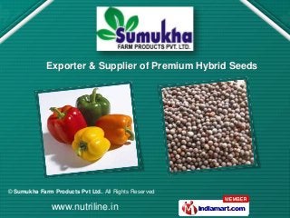 © Sumukha Farm Products Pvt Ltd.. All Rights Reserved
www.nutriline.in
Exporter & Supplier of Premium Hybrid Seeds
 