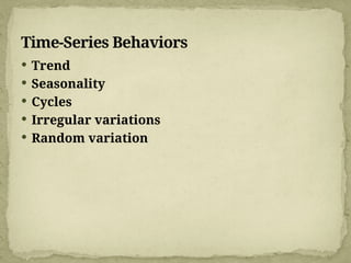 Time-Series Behaviors
 Trend
 Seasonality
 Cycles
 Irregular variations
 Random variation
 