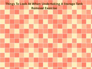 Things To Look At When Undertaking A Storage Tank
Removal Exercise
 