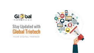 Stay Updated with
Global Triotech
 