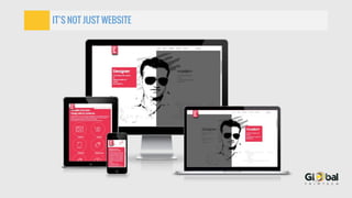 IT’S NOT JUST WEBSITE
 