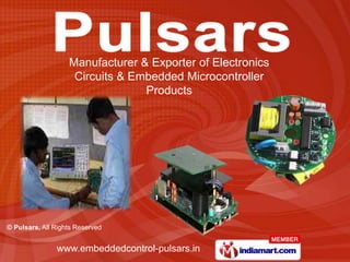 Manufacturer & Exporter of Electronics
                    Circuits & Embedded Microcontroller
                                 Products




© Pulsars, All Rights Reserved


               www.embeddedcontrol-pulsars.in
 