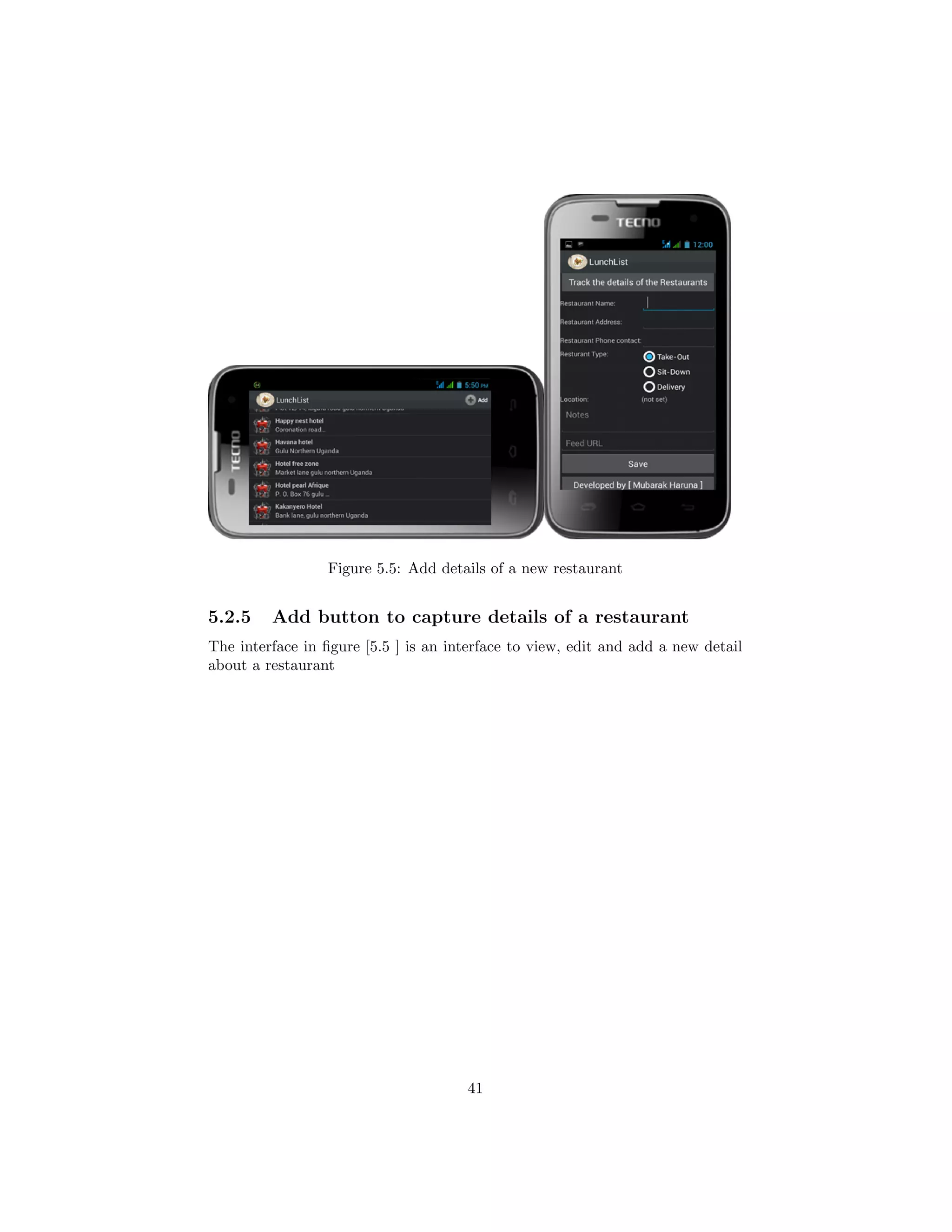 Figure 5.5: Add details of a new restaurant
5.2.5 Add button to capture details of a restaurant
The interface in ﬁgure [5.5 ] is an interface to view, edit and add a new detail
about a restaurant
41
 