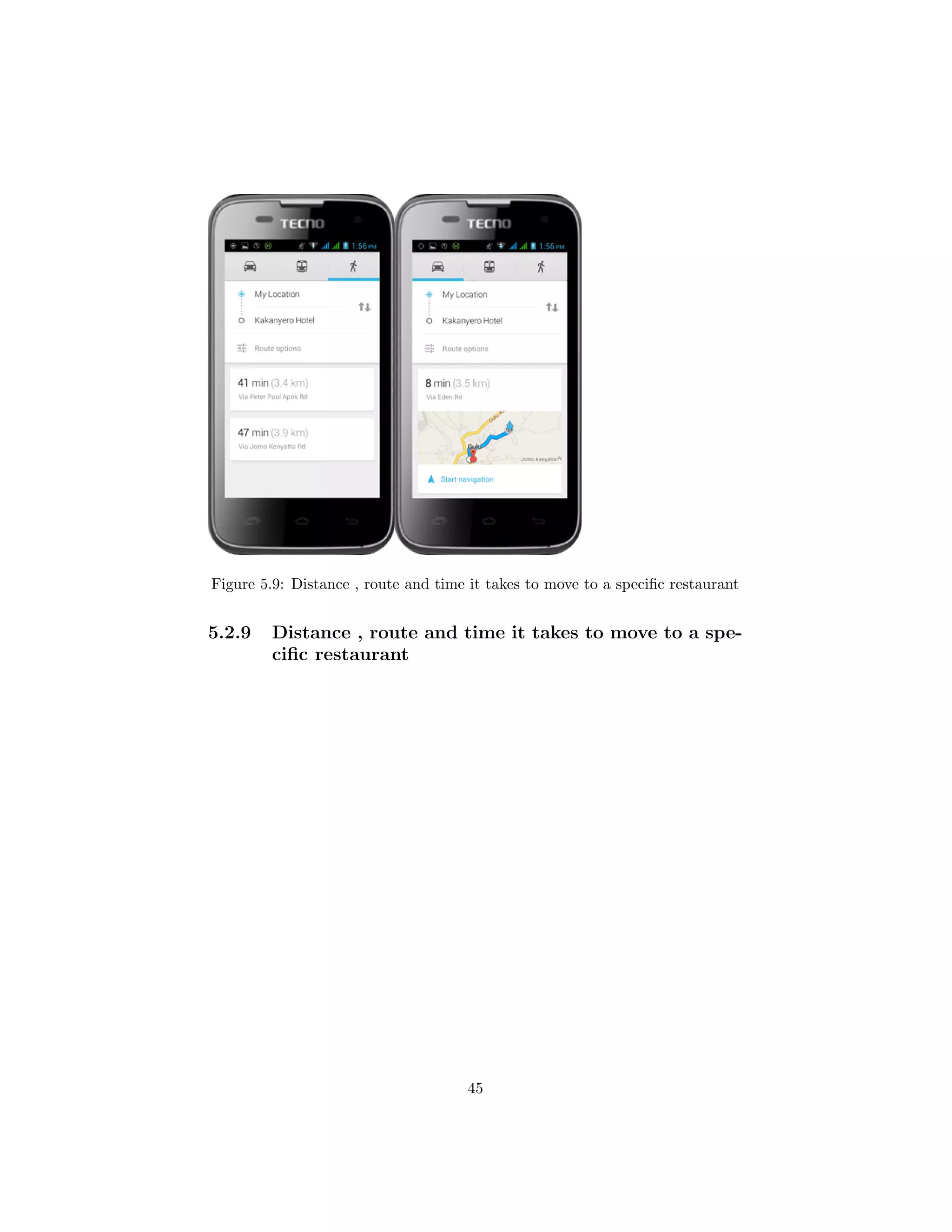 Figure 5.9: Distance , route and time it takes to move to a speciﬁc restaurant
5.2.9 Distance , route and time it takes to move to a spe-
ciﬁc restaurant
45
 