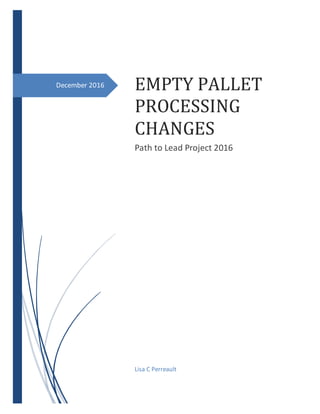 December 2016 EMPTY PALLET
PROCESSING
CHANGES
Path to Lead Project 2016
Lisa C Perreault
 