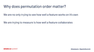 Why does permutation order matter?
We are no only trying to see how well a feature works on it’s own
We are trying to measure is how well a feature collaborates
 