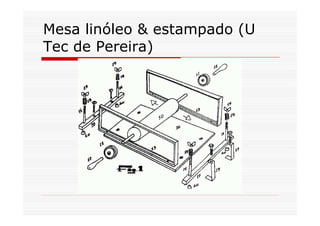 Mesa linóleo & estampado (U
Tec de Pereira)
 
