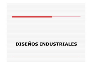 DISEÑOS INDUSTRIALES
 