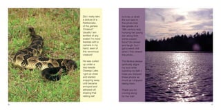 3736
Did I really take
a picture of a
Rattlesnake,
of the genera
Crotalus?
Usually I am
terrified of any
snake! I’m more
fearless with a
camera in my
hand, even of
this venomous
creature!
He was curled
up under a
tree beside
Oswego Lake.
I got up close
and started
snapping away
until became
annoyed and
slithered off,
shaking that
rattling tail!
Is it me, or does
the sun spot in
this photo look
like ghosts of a
19th century lady
hurrying her young
son along from
some unseen
force? Go ahead
and laugh, but I
got a weird chill
when I first viewed
this photo....
The Mullica always
spiritually aligns
my soul while
restoring my faith, I
hope you enjoyed
these photos as
much as I enjoyed
taking them.
Thank you for
coming along
for the ride!
 