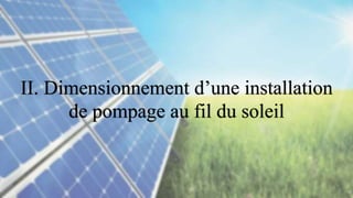 II. Dimensionnement d’une installation
de pompage au fil du soleil
 