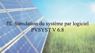 III. Simulation du système par logiciel
PVSYST V 6.8
 