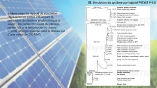 III. Simulation du système par logiciel PVSYST V 6.8
a 4éme page du rapport de simulation
représente les pertes influençant la
production du systéme photovoltaïque à
savoir : les pertes ohmiques du câblage,
pertes dûe à la tempéature du champ
...,ainsi l’énergie injectée dans le réseau est
d’une valeur de 200 MWh
 