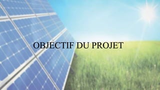 OBJECTIF DU PROJET
 