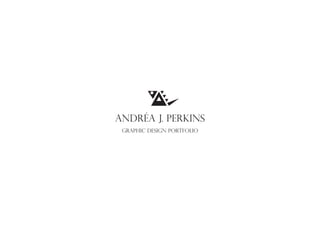 Andréa J. Perkins
Graphic Design Portfolio
 