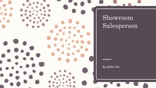 Showroom
Salesperson
By Addie Fitz
 