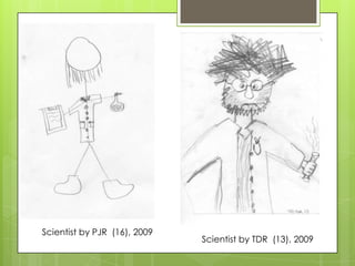 Scientist by PJR (16), 2009
                              Scientist by TDR (13), 2009
 